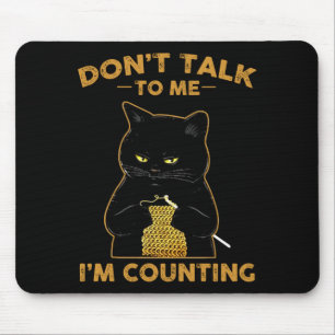 Funny Cat Knits Shirt Don't Talk To Me I'm Countin Mouse Pad
