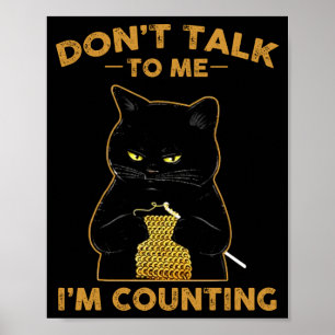 Funny Cat Knits Shirt Don't Talk To Me I'm Countin Poster