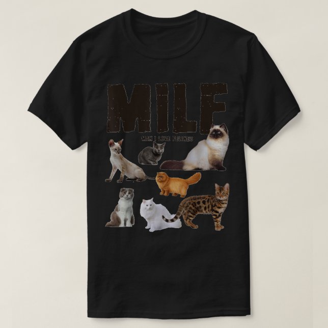Funny Cat Lover MILF Man I Love Felines T-Shirt (Design Front)