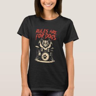 Funny Cat Lover Rules Are For Dogs Angry Drums Cat T-Shirt
