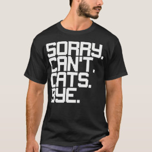 Funny Cat Lover Sorry Can't Cats Bye Rescue Adopt T-Shirt