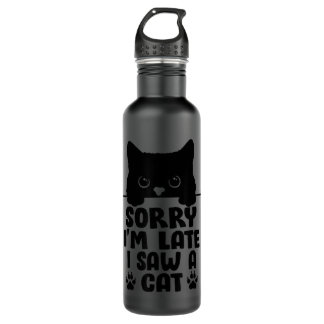 Funny Cat Lover Sorry I'm Late I Saw A Cat  710 Ml Water Bottle