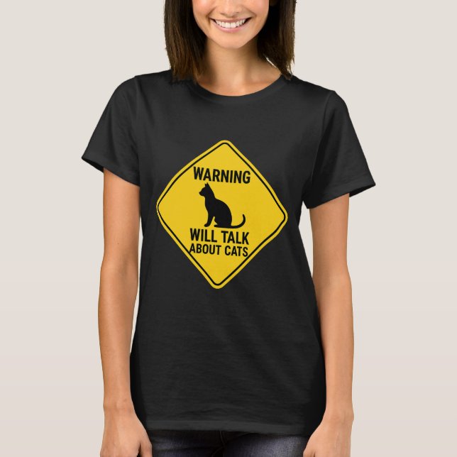 Funny Cat Lover T-Shirt - Warning Will Talk About (Front)