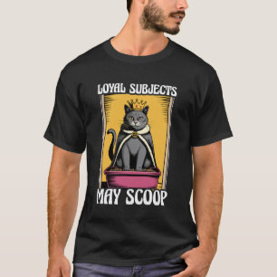 Funny Cat Loyal Subjects May Scoop Cat Litter Box T-Shirt
