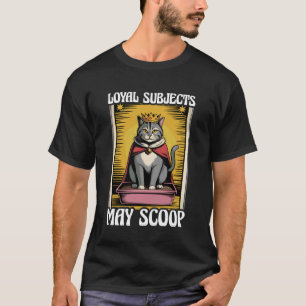 Funny Cat Loyal Subjects May Scoop Cat Litter Box  T-Shirt