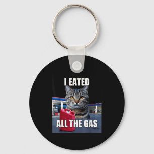 Funny Cat Meme I Eated Wanted All The Gas Funny Me Keychain