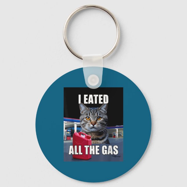 Funny Cat Meme I Eated Wanted All The Gas Funny Me Keychain (Front)