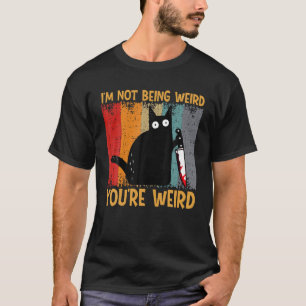 Funny Cat Meme I m Not Being Weird You re Weird Ca T-Shirt