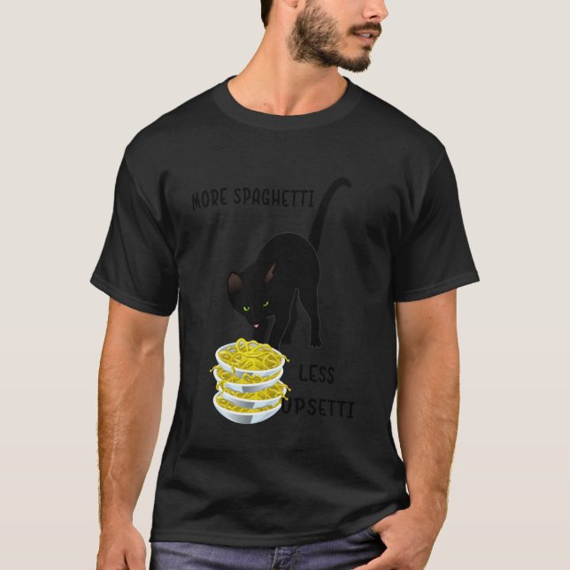 Funny Cat Meme Saying More Spaghetti Less Upsetti  T-Shirt (Front)