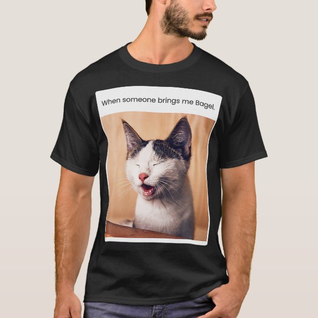 Funny Cat Meme When Someone Brings Me Bagel T-Shirt (Front)