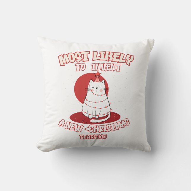 Funny Cat Most Likely To Invent a New Christmas Tr Throw Pillow (Front)