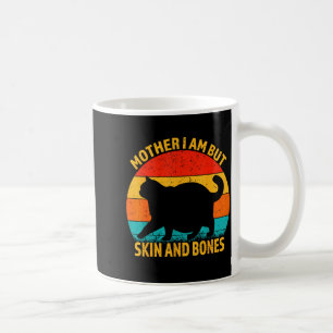 Funny Cat Mother I Am But Skin And Bones For Women Coffee Mug