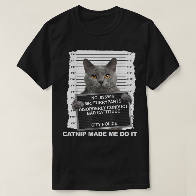 Funny Cat Mugshot Catnip Made Me Do It T-Shirt (Design Front)