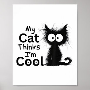Funny Cat My Cat Thinks I'm Cool Cute Kitten Black Poster