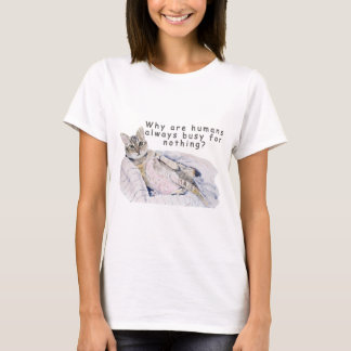 Funny Cat Painting – “Why are Humans always  Busy? T-Shirt