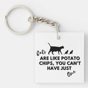 Funny Cat Quote: Cats are Like Potato Chips  Keychain