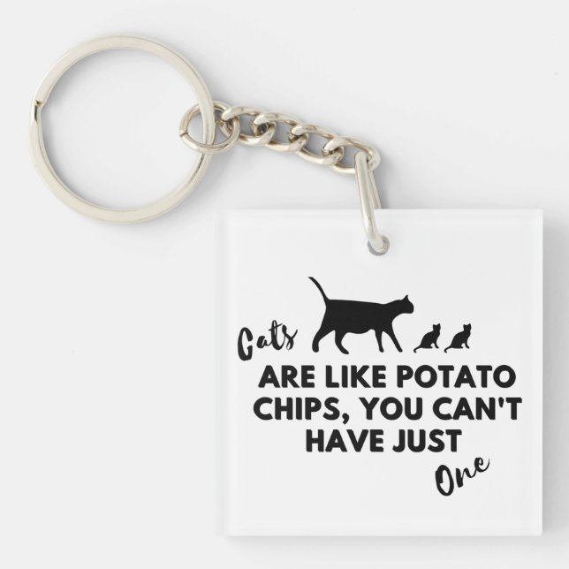 Funny Cat Quote: Cats are Like Potato Chips  Keychain (Front)