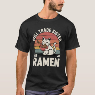Funny Cat Ramen Trade Sister for Ramen Kawaii Anim T-Shirt