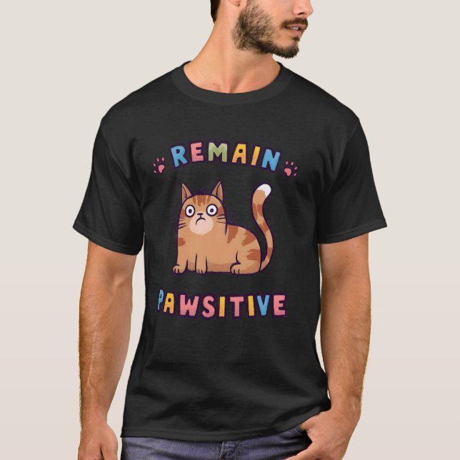 Funny Cat Remain Pawsitive Cute T-Shirt (Front)