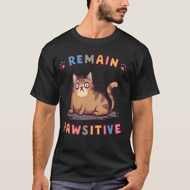 Funny Cat Remain Pawsitive Cute T-Shirt (Front)