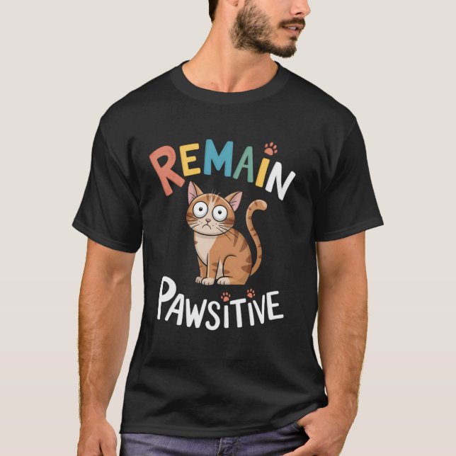 Funny Cat Remain Pawsitive Cute T-Shirt (Front)
