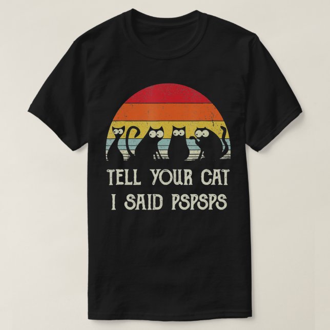 Funny Cat  Retro Tell Your Cat I Said Pspsps Black T-Shirt (Design Front)