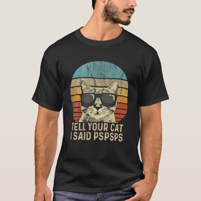 Funny Cat Retro Tell Your Cat I Said Pspsps T-Shirt (Front)