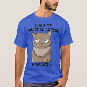 Funny cat sarcasms cat I Had My Patience Tested Im T-Shirt