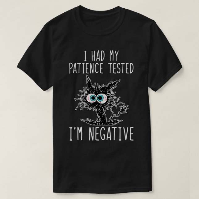 Funny cat sarcasms cat I Had My Patience Tested Im T-Shirt (Design Front)