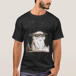 Funny cat sarcasms cat I Had My Patience Tested Im T-Shirt