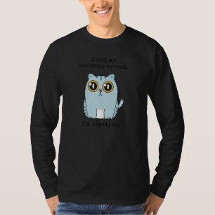 Funny Cat Sarcastic Saying I Had My Patience Teste T-Shirt