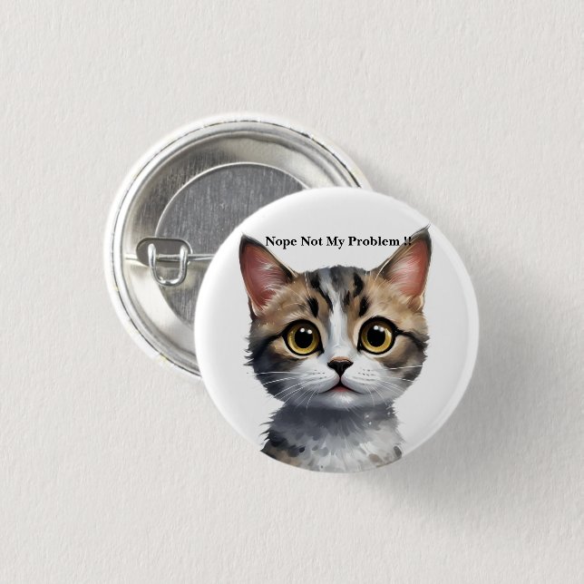 Funny Cat Say Not My Problem, 1 Inch Round Button (Front & Back)