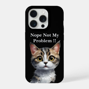 Funny Cat Say Not My Problem, iPhone 15 Pro Case