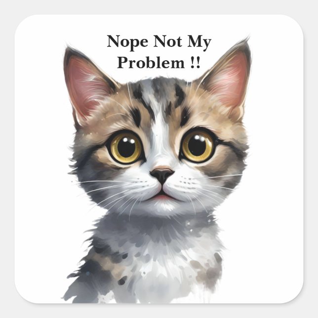 Funny Cat Say Not My Problem, Square Sticker (Front)