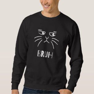 Funny Cat Says Bruh Meme Gamer Slang Bro Humor_1 Sweatshirt