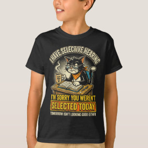 Funny Cat Selective Hearing Sarcastic Feline T-Shirt