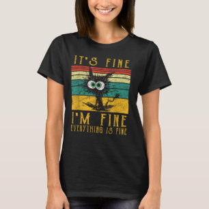 Funny Cat Shirt, It's Fine I'm Fine Everything Is  T-Shirt