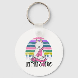 Funny Cat Shirts Meditating Kitty Let That Go Fun Keychain