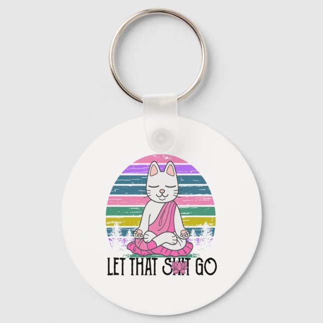 Funny Cat Shirts Meditating Kitty Let That Go Fun  Keychain (Front)