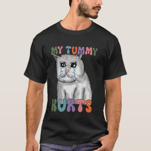 Funny Cat Tee, My Tummy Hurts Cat, Crying Cat T-Shirt