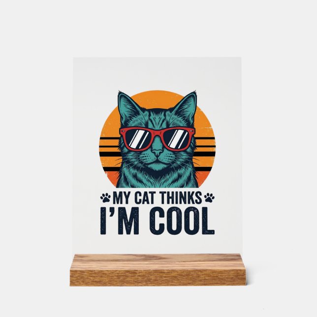 Funny Cat Thinks Im Cool Vintage Acrylic Sign (Front)