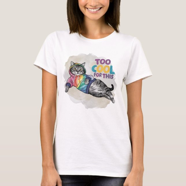 Funny Cat Too Cool for This T-Shirt (Front)