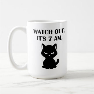 Funny Cat– Watch Out, It's 7 AM Coffee Mug