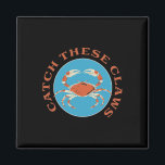 Funny Catch These Claws Crabbing Joke  Magnet<br><div class="desc">Funny Catch These Claws Crabbing Joke</div>