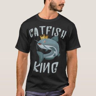 Funny Catfishing Catfish King Fishing Hunters Fish T-Shirt