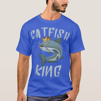 Funny Catfishing Catfish King Fishing Hunters Fish T-Shirt