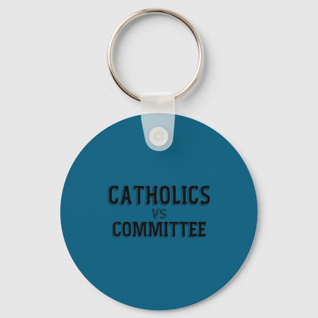Funny Catholics Vs Committees Catholic School Keychain (Front)