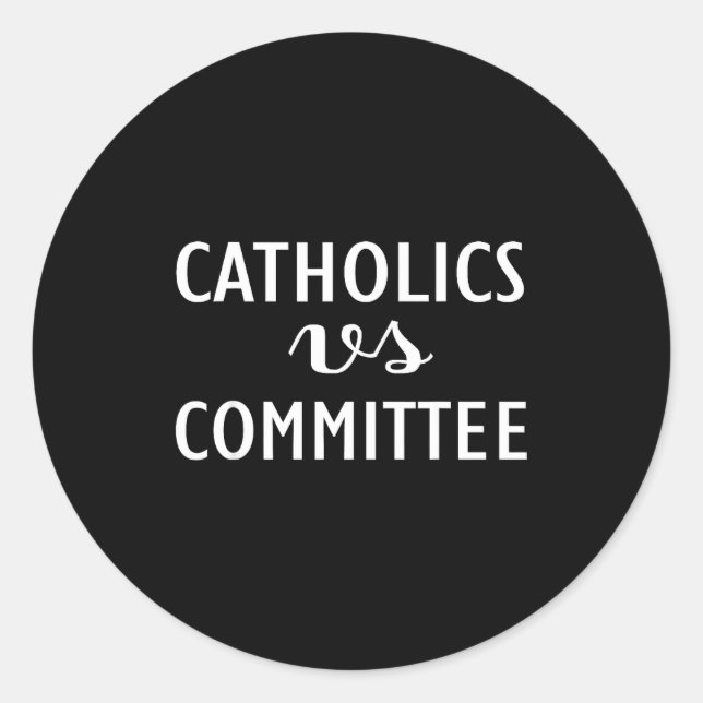 Funny Catholics Vs Committees  Classic Round Sticker (Front)
