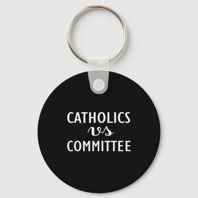 Funny Catholics Vs Committees  Keychain (Front)
