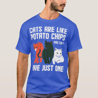 Funny Cats Are Like Potato Chips Cat Owners Cat Lo T-Shirt